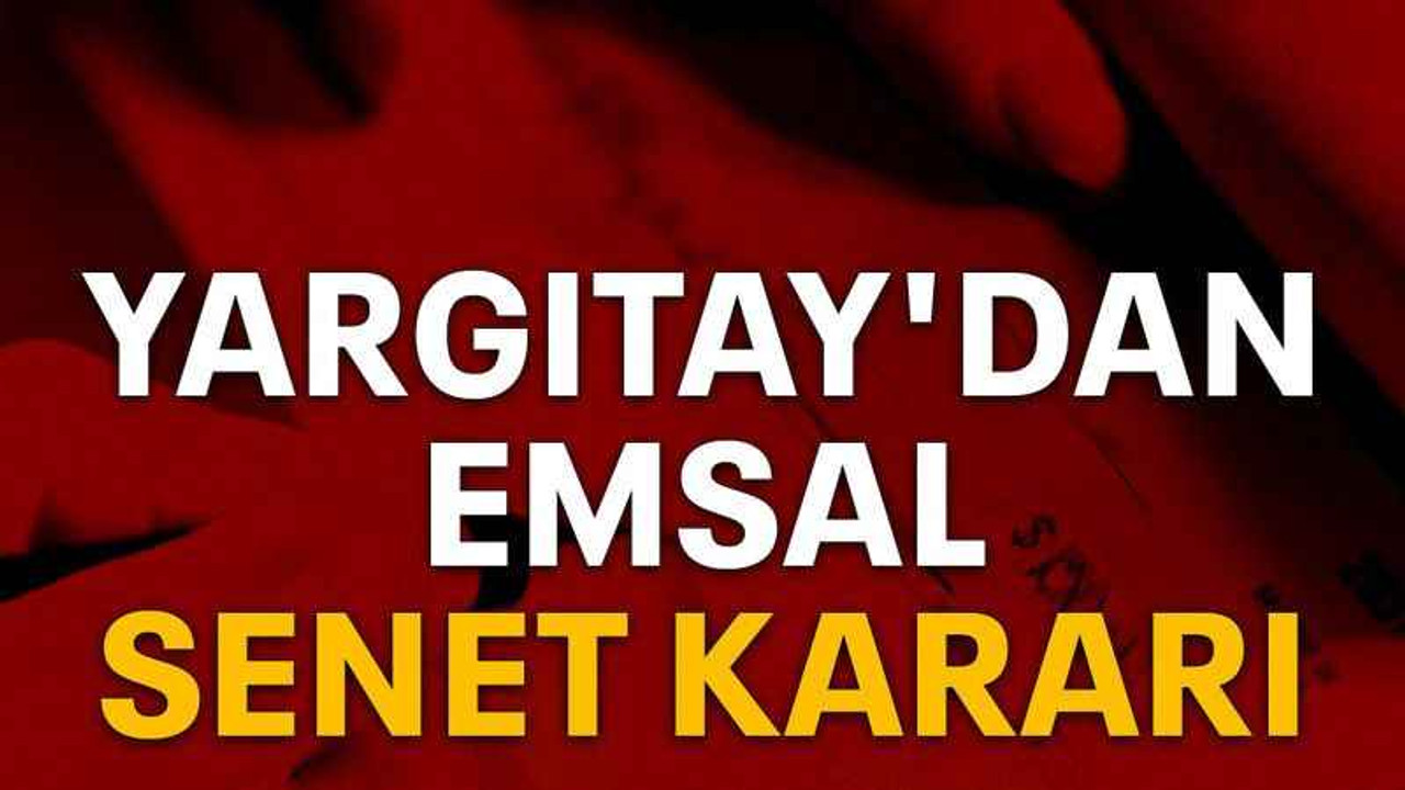 Yargıtay'dan emsal senet kararı